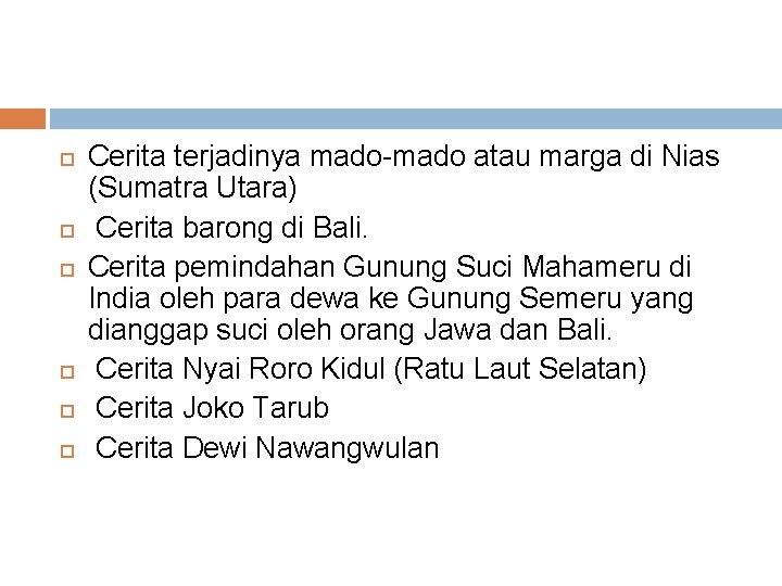  Cerita terjadinya mado-mado atau marga di Nias (Sumatra Utara) Cerita barong di Bali.