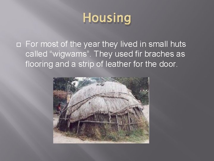 Housing For most of the year they lived in small huts called “wigwams”. They