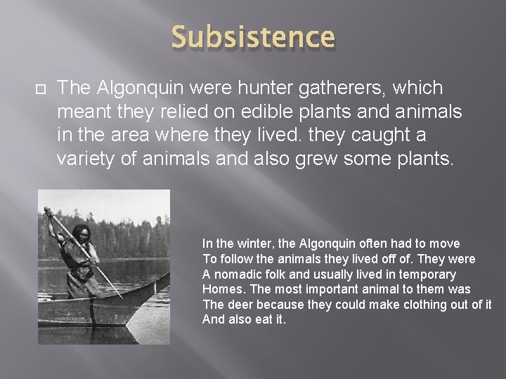 Subsistence The Algonquin were hunter gatherers, which meant they relied on edible plants and