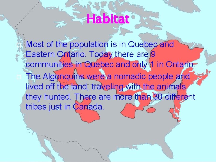 Habitat Most of the population is in Quebec and Eastern Ontario. Today there are