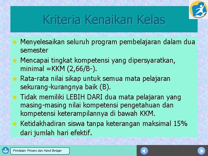 Kriteria Kenaikan Kelas l l l Menyelesaikan seluruh program pembelajaran dalam dua semester Mencapai