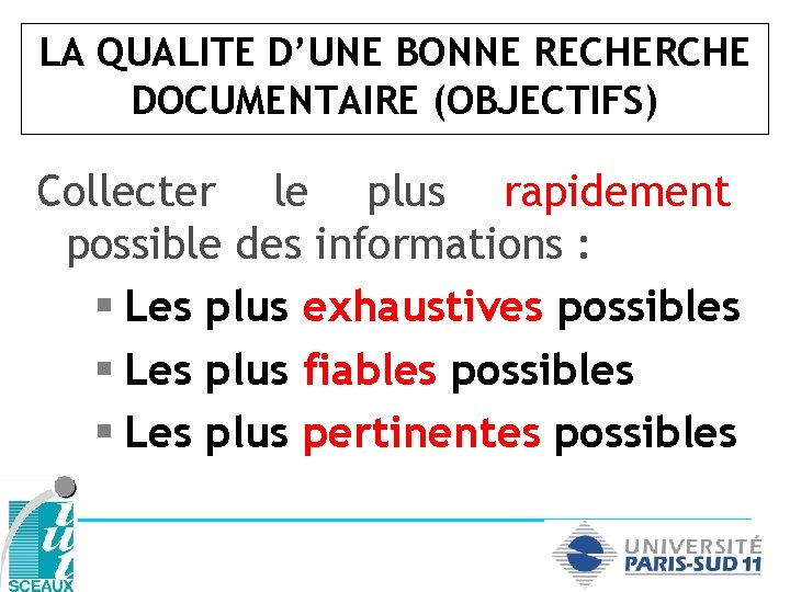 LA QUALITE D’UNE BONNE RECHERCHE DOCUMENTAIRE (OBJECTIFS) Collecter le plus rapidement possible des informations