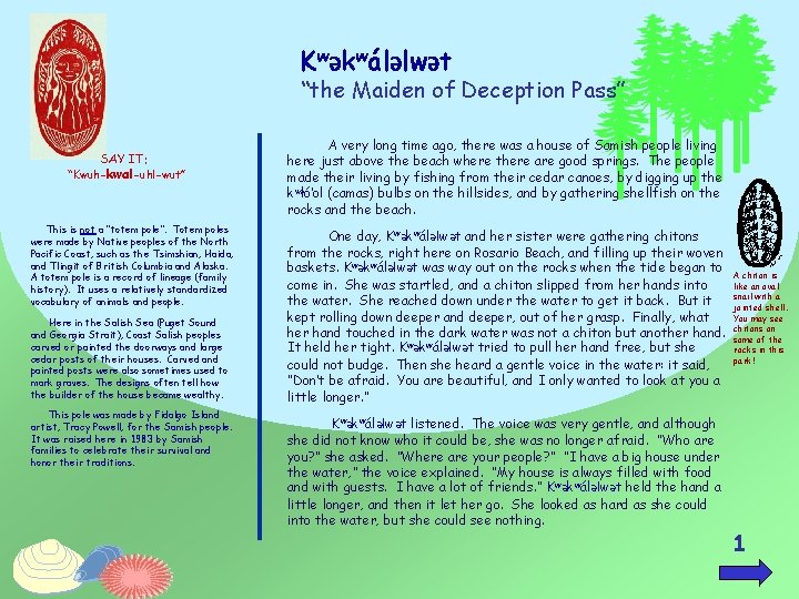 KwƏkwálƏlwƏt “the Maiden of Deception Pass” SAY IT: “Kwuh-kwal-uhl-wut” This is not a “totem KwƏkwálƏlwƏt “the Maiden of Deception Pass” SAY IT: “Kwuh-kwal-uhl-wut” This is not a “totem