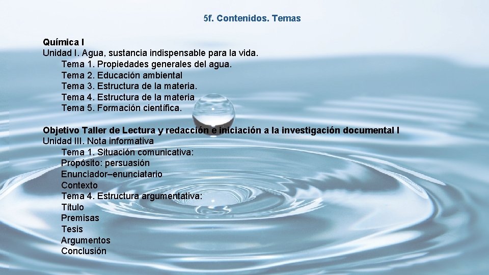 5 f. Contenidos. Temas Química I Unidad I. Agua, sustancia indispensable para la vida.