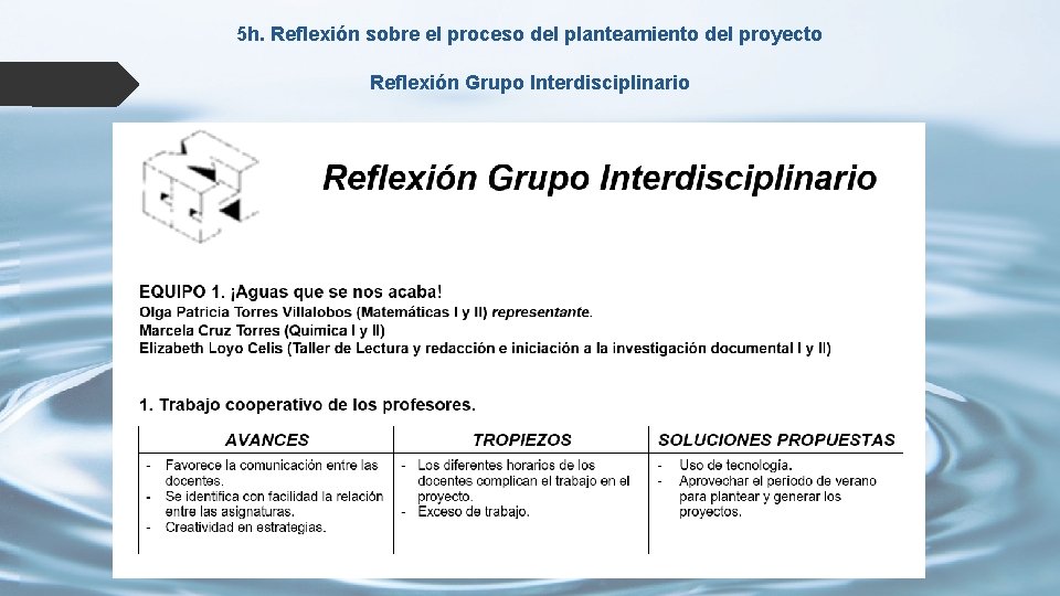 5 h. Reflexión sobre el proceso del planteamiento del proyecto Reflexión Grupo Interdisciplinario 