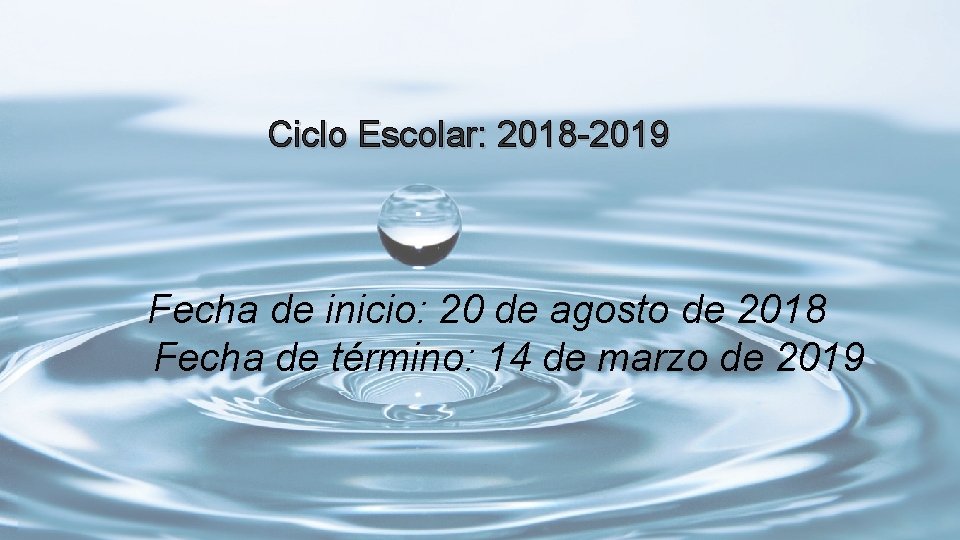 Ciclo Escolar: 2018 -2019 Fecha de inicio: 20 de agosto de 2018 Fecha de