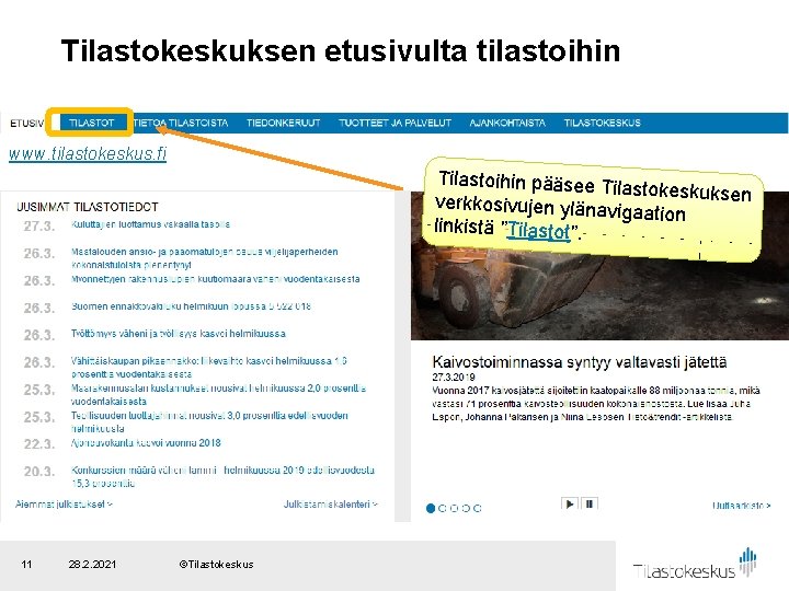 Tilastokeskuksen etusivulta tilastoihin www. tilastokeskus. fi Tilastoihin pääsee T ilastokeskuksen verkkosivujen ylänav igaation linkistä