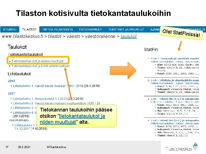 Tilaston kotisivulta tietokantataulukoihin www. tilastokeskus. fi > tilastot > väestörakenne > taulukot Tietokannan taulukoihin