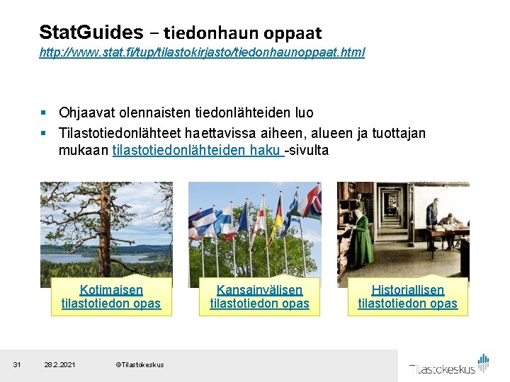 Stat. Guides − tiedonhaun oppaat http: //www. stat. fi/tup/tilastokirjasto/tiedonhaunoppaat. html § Ohjaavat olennaisten tiedonlähteiden