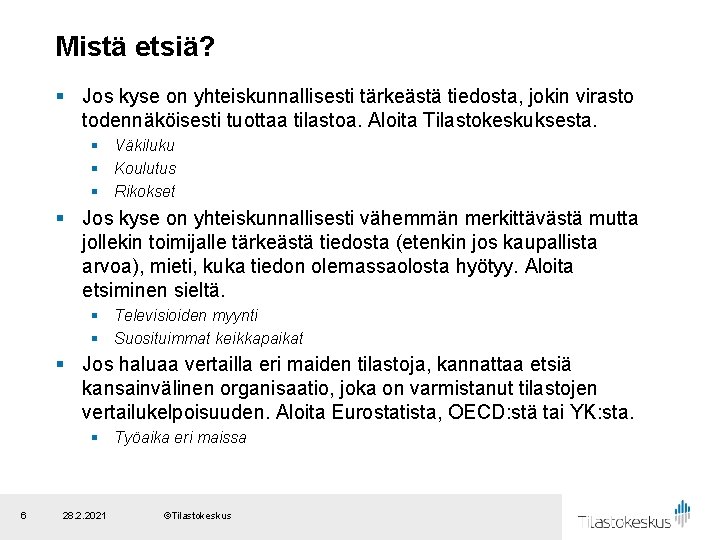 Mistä etsiä? § Jos kyse on yhteiskunnallisesti tärkeästä tiedosta, jokin virasto todennäköisesti tuottaa tilastoa.