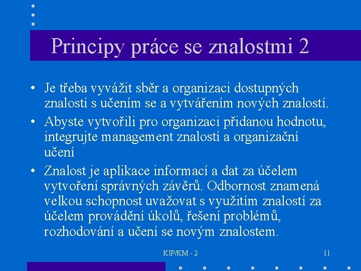 Principy práce se znalostmi 2 • Je třeba vyvážit sběr a organizaci dostupných znalostí