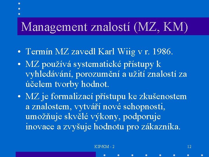 Management znalostí (MZ, KM) • Termín MZ zavedl Karl Wiig v r. 1986. •