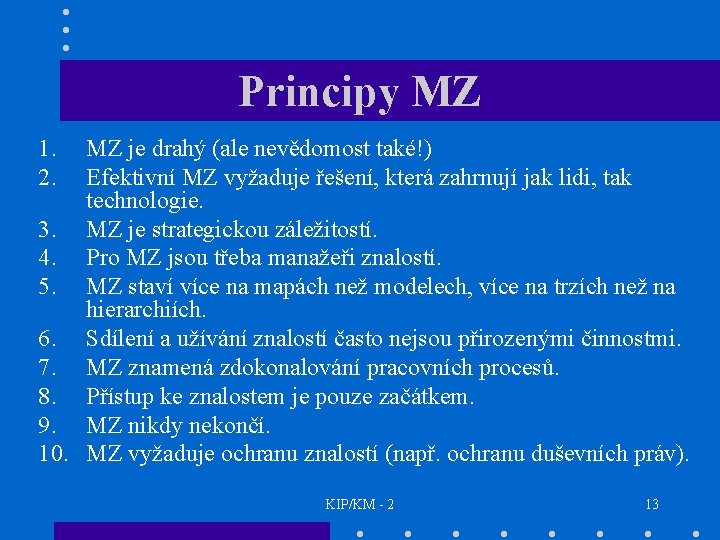 Principy MZ 1. 2. MZ je drahý (ale nevědomost také!) Efektivní MZ vyžaduje řešení,