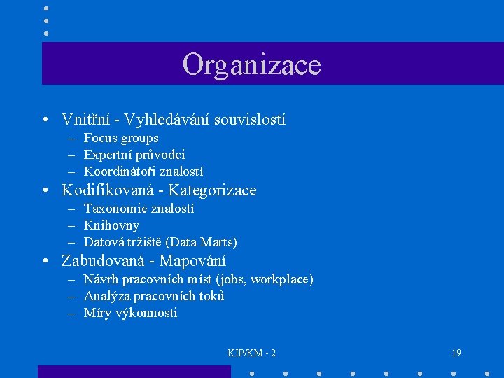 Organizace • Vnitřní - Vyhledávání souvislostí – Focus groups – Expertní průvodci – Koordinátoři