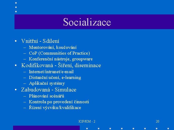 Socializace • Vnitřní - Sdílení – Mentorování, koučování – Co. P (Communities of Practice)