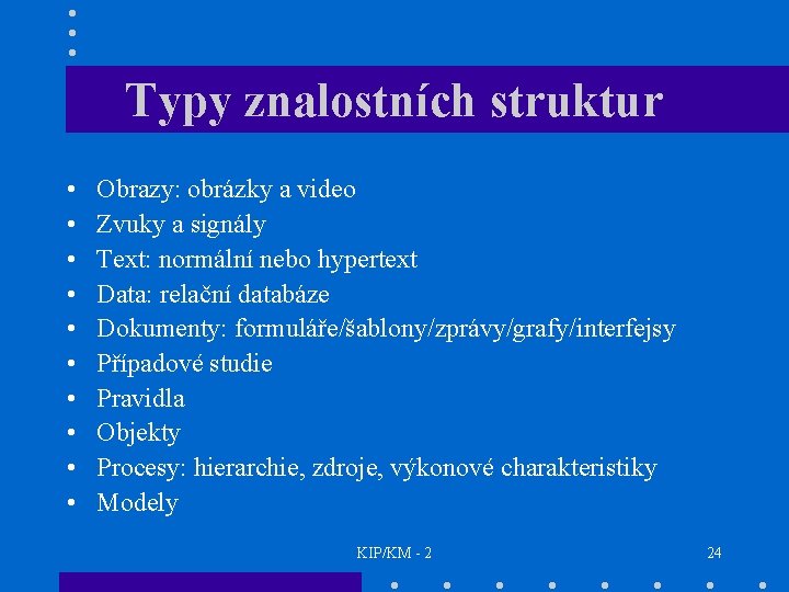 Typy znalostních struktur • • • Obrazy: obrázky a video Zvuky a signály Text: