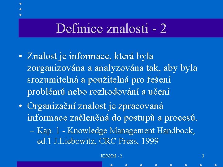 Definice znalosti - 2 • Znalost je informace, která byla zorganizována a analyzována tak,