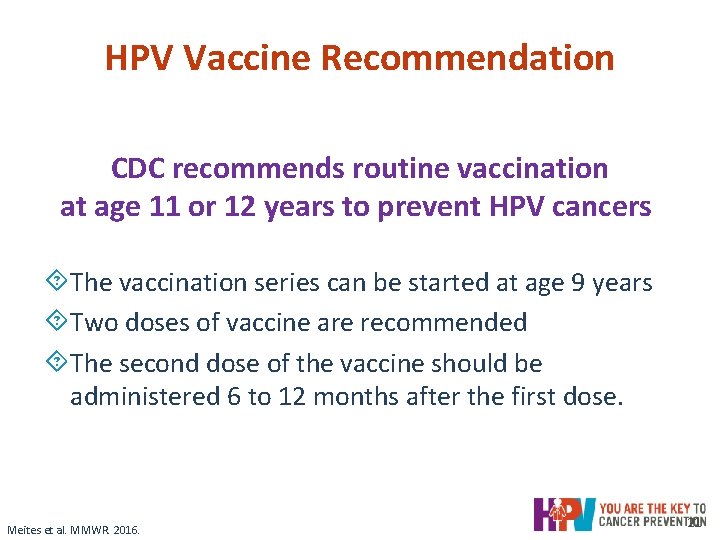 HPV Vaccine Recommendation CDC recommends routine vaccination at age 11 or 12 years to HPV Vaccine Recommendation CDC recommends routine vaccination at age 11 or 12 years to