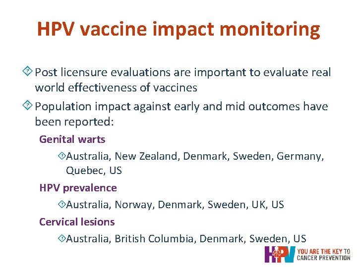 HPV vaccine impact monitoring ´ Post licensure evaluations are important to evaluate real world HPV vaccine impact monitoring ´ Post licensure evaluations are important to evaluate real world