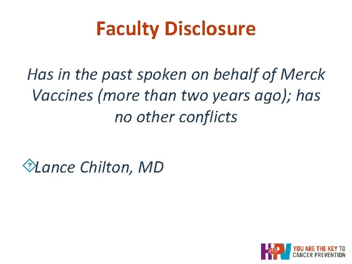 Faculty Disclosure Has in the past spoken on behalf of Merck Vaccines (more than Faculty Disclosure Has in the past spoken on behalf of Merck Vaccines (more than