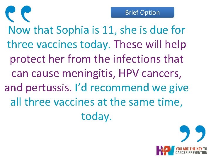 Brief Option Now that Sophia is 11, she is due for three vaccines today. Brief Option Now that Sophia is 11, she is due for three vaccines today.