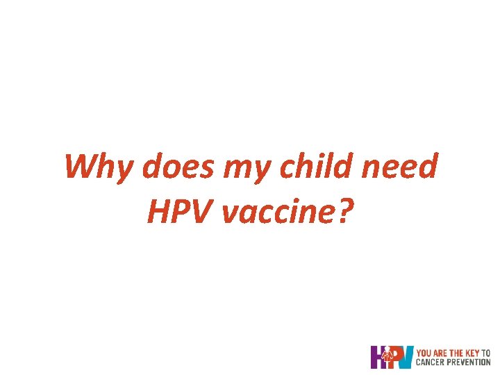 Why does my child need HPV vaccine? Why does my child need HPV vaccine?