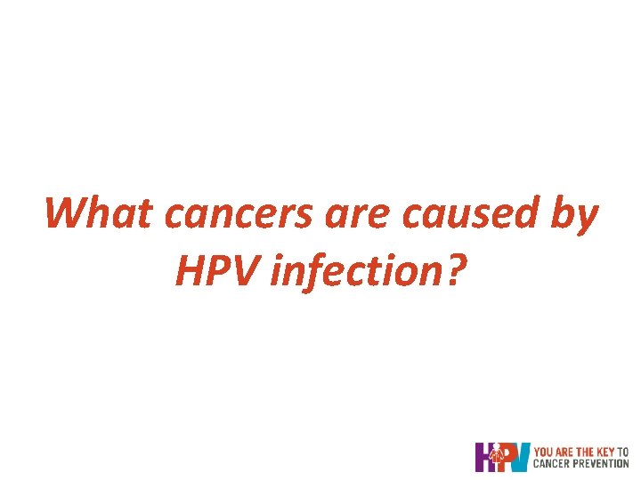 What cancers are caused by HPV infection? What cancers are caused by HPV infection?