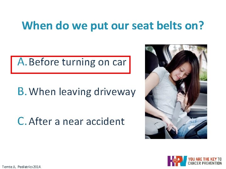 When do we put our seat belts on? A. Before turning on car B. When do we put our seat belts on? A. Before turning on car B.