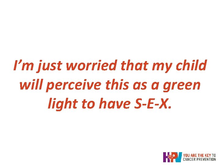 I’m just worried that my child will perceive this as a green light to I’m just worried that my child will perceive this as a green light to