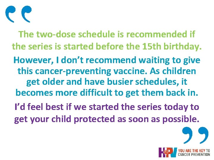 The two-dose schedule is recommended if the series is started before the 15 th The two-dose schedule is recommended if the series is started before the 15 th