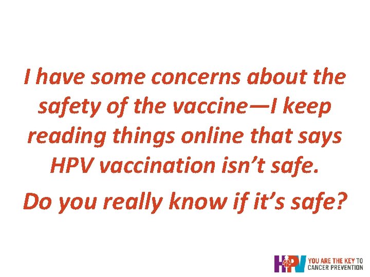 I have some concerns about the safety of the vaccine—I keep reading things online I have some concerns about the safety of the vaccine—I keep reading things online