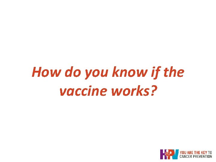 How do you know if the vaccine works? How do you know if the vaccine works?