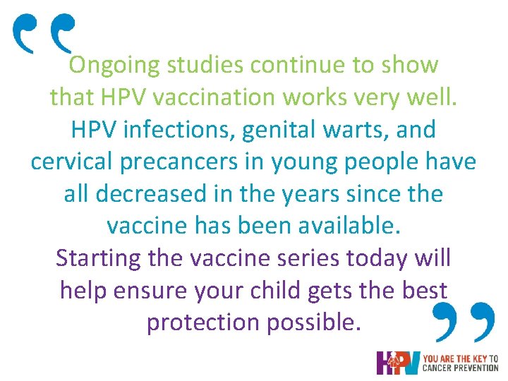 Ongoing studies continue to show that HPV vaccination works very well. HPV infections, genital Ongoing studies continue to show that HPV vaccination works very well. HPV infections, genital