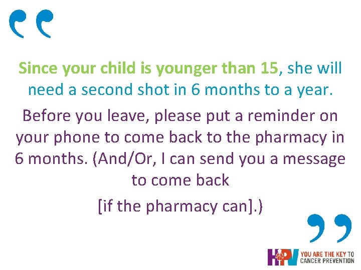 Since your child is younger than 15, she will need a second shot in Since your child is younger than 15, she will need a second shot in