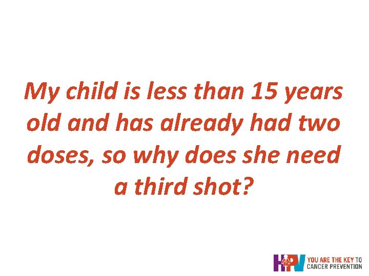 My child is less than 15 years old and has already had two doses, My child is less than 15 years old and has already had two doses,