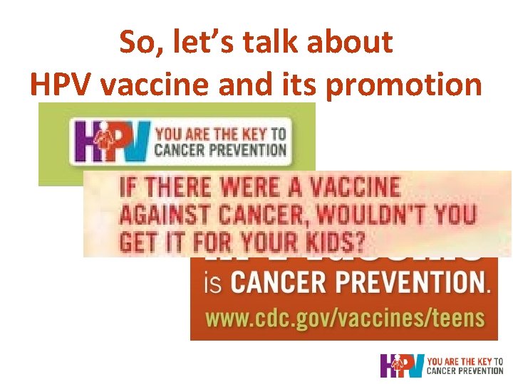 So, let’s talk about HPV vaccine and its promotion So, let’s talk about HPV vaccine and its promotion