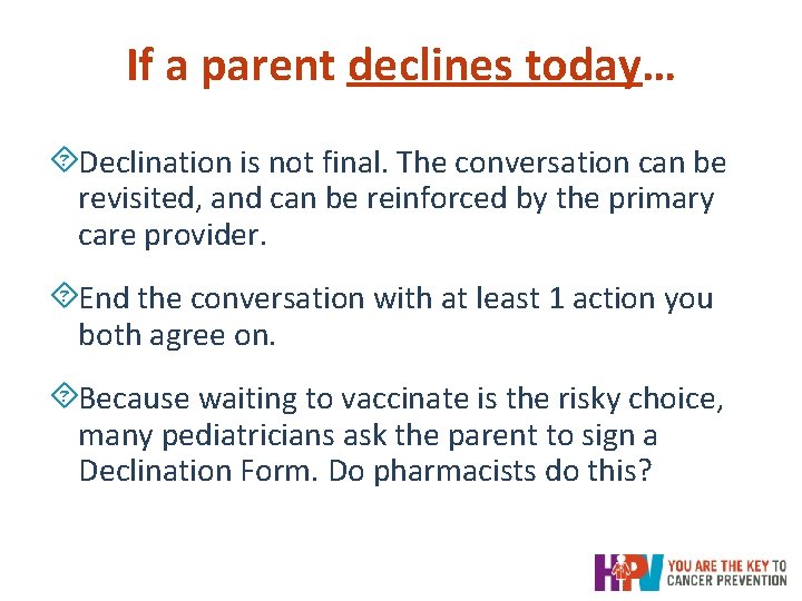 If a parent declines today… ´Declination is not final. The conversation can be revisited, If a parent declines today… ´Declination is not final. The conversation can be revisited,