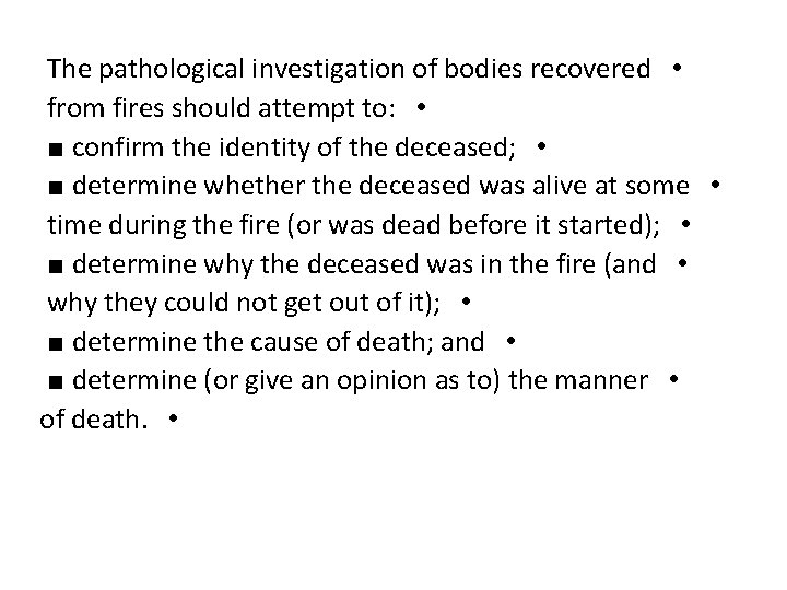 The pathological investigation of bodies recovered • from fires should attempt to: • ■