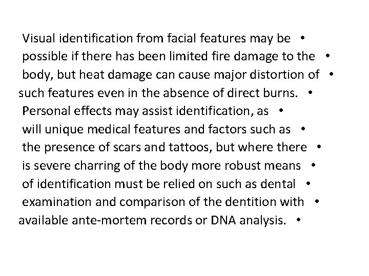 Visual identification from facial features may be • possible if there has been limited