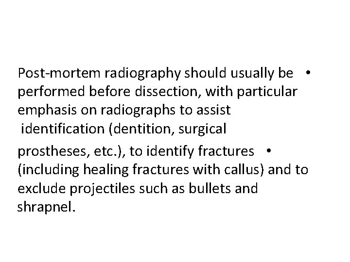 Post-mortem radiography should usually be • performed before dissection, with particular emphasis on radiographs