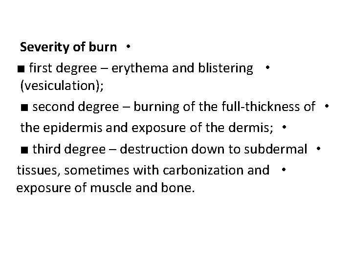 Severity of burn • ■ first degree – erythema and blistering • (vesiculation); ■