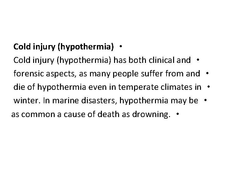 Cold injury (hypothermia) • Cold injury (hypothermia) has both clinical and • forensic aspects,
