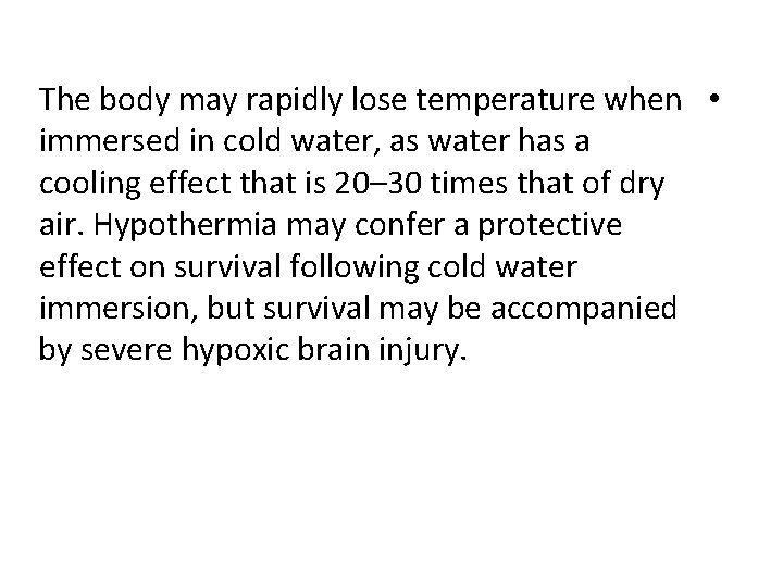 The body may rapidly lose temperature when • immersed in cold water, as water