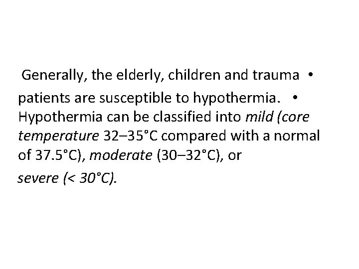 Generally, the elderly, children and trauma • patients are susceptible to hypothermia. • Hypothermia