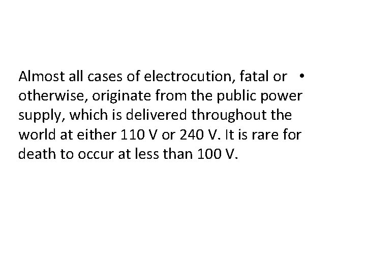 Almost all cases of electrocution, fatal or • otherwise, originate from the public power