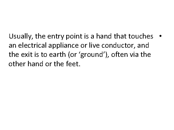 Usually, the entry point is a hand that touches • an electrical appliance or