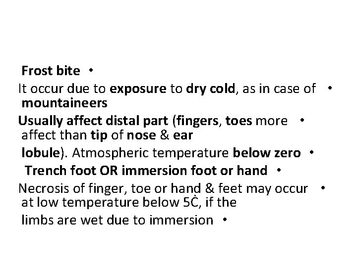 Frost bite • It occur due to exposure to dry cold, as in case