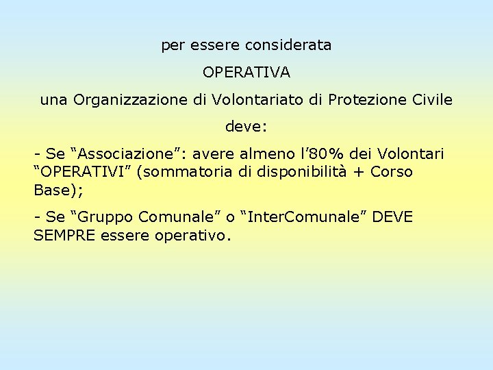 per essere considerata OPERATIVA una Organizzazione di Volontariato di Protezione Civile deve: - Se