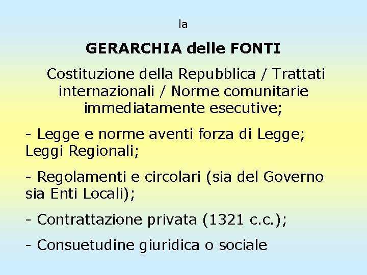 la GERARCHIA delle FONTI Costituzione della Repubblica / Trattati internazionali / Norme comunitarie immediatamente