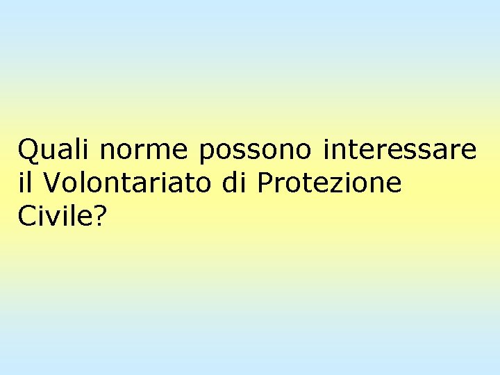 Quali norme possono interessare il Volontariato di Protezione Civile? 